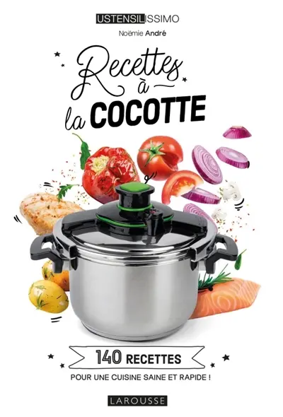 Recettes à la cocotte : 140 recettes pour une cuisine saine et rapide !