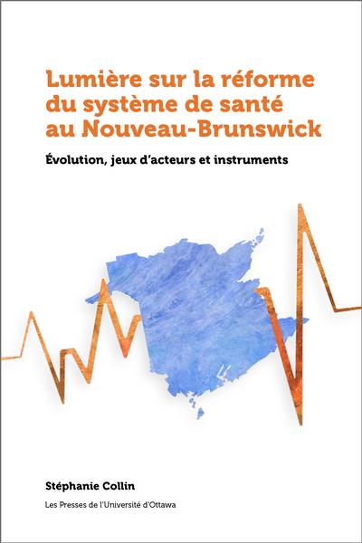 Lumière sur la réforme du système de santé au Nouveau-Brunswick : évolution, jeux d'acteurs et instruments