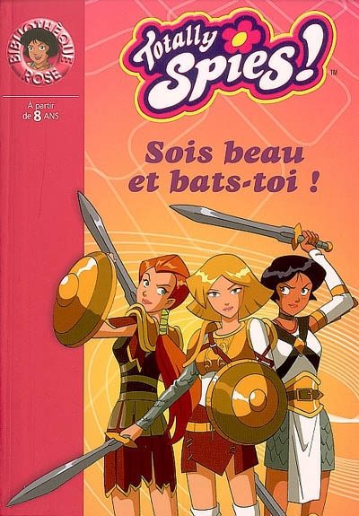 Totally Spies n° 15 : Sois beau et bats-toi ! (Bibliothèque Rose)