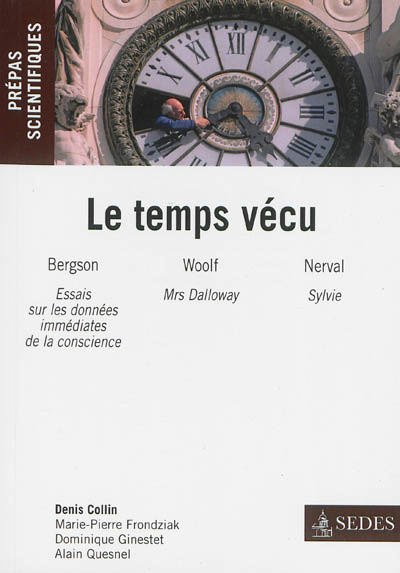 Le temps vécu : Henri Bergson, Essai sur les données immédiates de la conscience ; Virginia Woolf, Mrs Dalloway ; Gérard de Nerval, Sylvie : prépas scientifiques