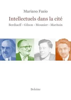 Intellectuels dans la cité : Berdiaeff : Gilson - Mounier - Maritain