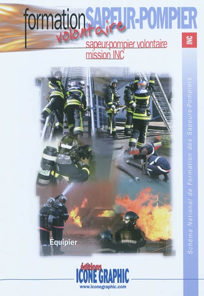 Schéma national de formation des sapeurs-pompiers. Formation sapeur-pompier : sapeur-pompier volontaire, mission INC : équipier