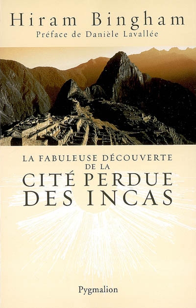 La fabuleuse découverte de la cité perdue des Incas : la découverte de Machu Picchu