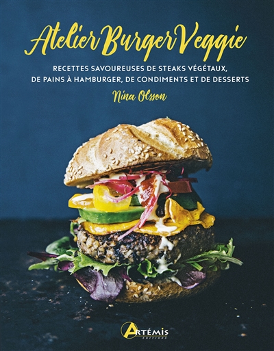 L'atelier burger veggie : recettes savoureuses de steaks végétaux, de pains à hamburger, de condiments et de desserts
