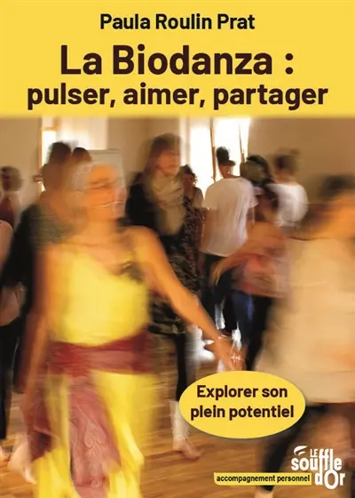La biodanza : pulser, aimer, partager : explorer son plein potentiel