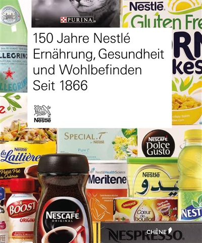 150 Jahre Nestlé : Ernährung, Gesundheit und Wohlbefinden Seit 1866