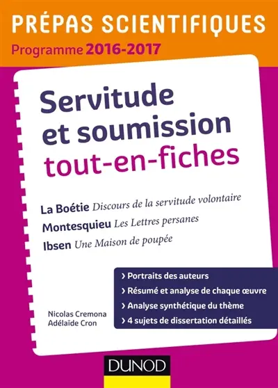 Servitude et soumission tout-en-fiches : La Boétie, Discours de la servitude volontaire ; Montesquieu, Les lettres persanes ; Ibsen, Une maison de poupée : prépas scientifiques programme 2016-2017
