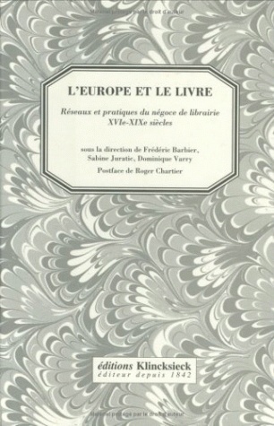 L'Europe et le livre : réseaux et pratiques du négoce de librairie XVIe-XIXe siècles