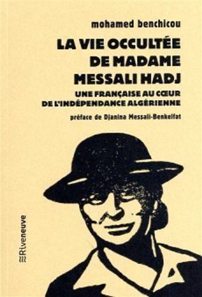 La vie occultée de madame Messali Hadj : une Française au coeur de l'indépendance algérienne