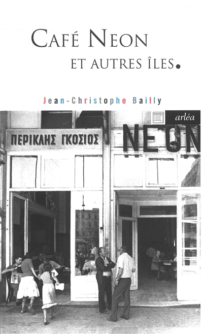 Café Neon et autres îles : chemins grecs - Jean-Christophe Bailly