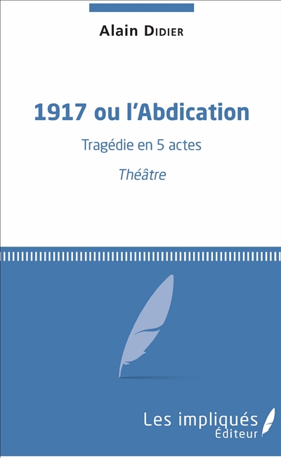 1917 ou L'abdication : tragédie 5 actes