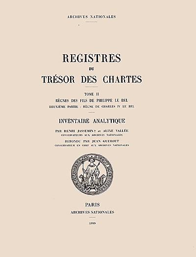Registres du trésor des chartes. Vol. 2-2. Règnes des fils de Philippe le Bel : règne de Charles IV le Bel : inventaire analytique