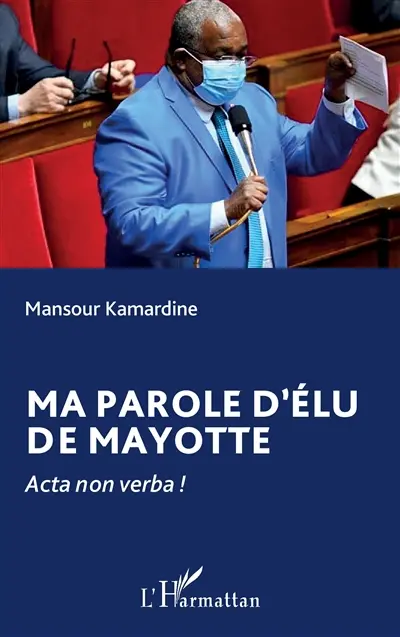 Ma parole d'élu de Mayotte : acta non verba !