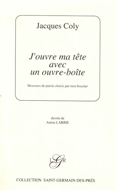 J'ouvre ma tête avec un ouvre-boîte : morceaux de poésie choisis par mon boucher