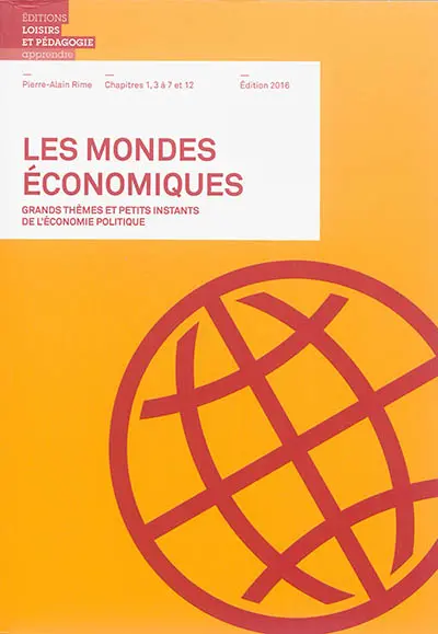 Les mondes économiques : grands thèmes et petits instants de l'économie politique : chapitres 1, 3 à 7 et 12