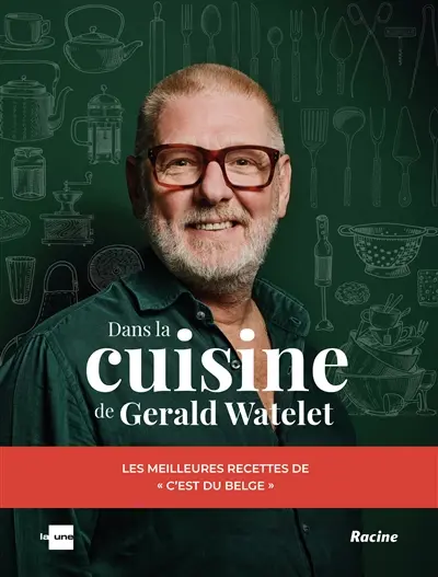 Dans la cuisine de Gerald Watelet : les meilleures recettes de C'est du belge
