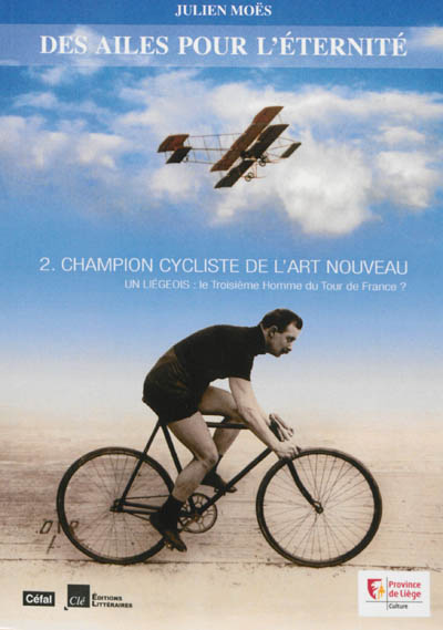 Des ailes pour l'éternité. Vol. 2. Champion cycliste de l'Art nouveau : un Liégeois : le troisième homme du Tour de France ?