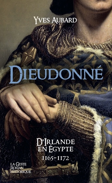La saga des Limousins, tome 29 : Dieudonné : d'Irlande en Egypte : 1165-1172