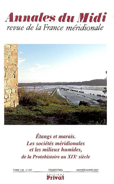 Annales du Midi, n° 257. Etangs et marais : les sociétés méridionales et les milieux humides, de la protohistoire au XIXe siècle