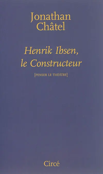 Henrik Ibsen, le constructeur : de Une maison de poupée à Quand nous nous réveillons d'entre les morts