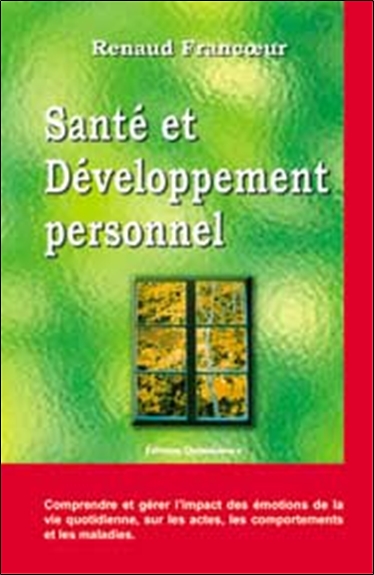 Santé et développement personnel : comprendre et gérer l'impact des émotions de la vie quotidienne, sur les actes, les comportements et les maladies