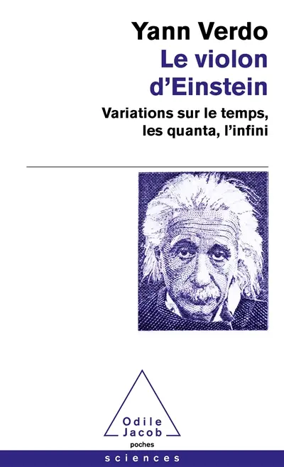 Le violon d'Einstein : variations sur le temps, les quanta, l'infini