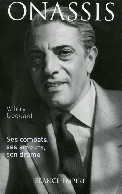 Onassis : ses combats, ses amours, son drame
