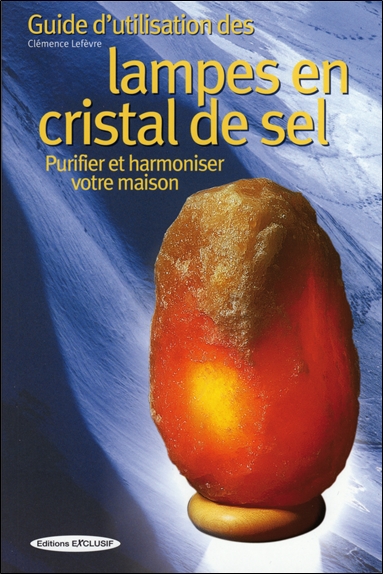 Guide d'utilisation des lampes en cristal de sel : purifier et harmoniser votre maison