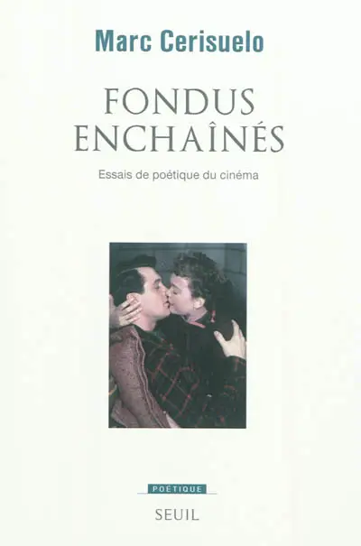 Fondus enchaînés : essais de poétique du cinéma