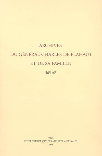 Archives du général Charles de Flahaut et de sa famille : 565 AP : inventaire