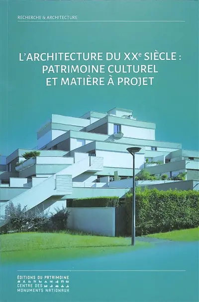L'architecture du XXe siècle : patrimoine culturel et matière à projet : programme de recherche incitatif pluriannuel (2016-2021) architecture du XXe siècle, matière à projet pour la ville durable du XXIe siècle