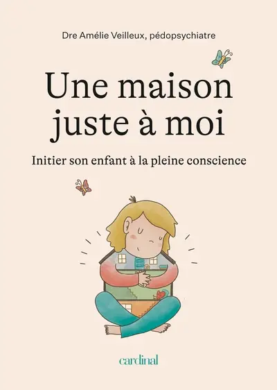 Une maison juste à moi : Initier son enfant à la pleine conscience