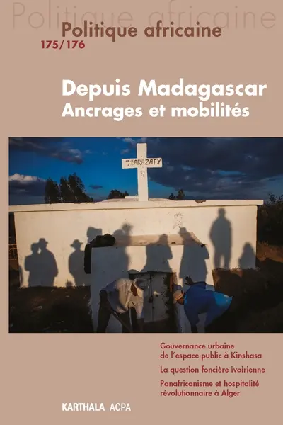 Politique africaine, n° 175-176. Depuis Madagascar : ancrages et mobilités