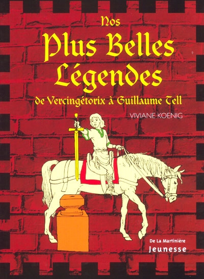 Nos plus belles légendes : de Vercingétorix à Guillaume Tell