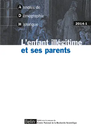 Annales de démographie historique, n° 2014-1. L'enfant illégitime et ses parents