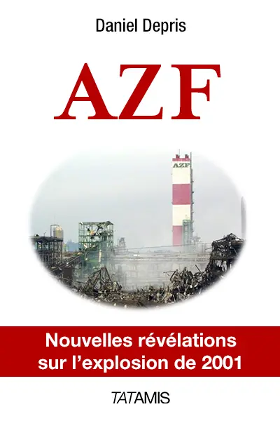 AZF : accident ou attentat ? : nouvelles révélations sur la catastrophe de 2001