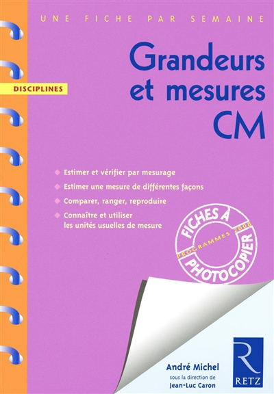Grandeurs et mesures CM : programmes 2008 : estimer et vérifier par mesurage, estimer une mesure de différentes façons, comparer, ranger, reproduire, connaître et utiliser les unités usuelles de mesure