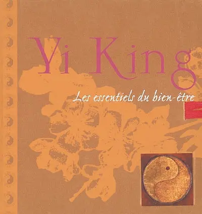 Yi king : les essentiels du bien-être