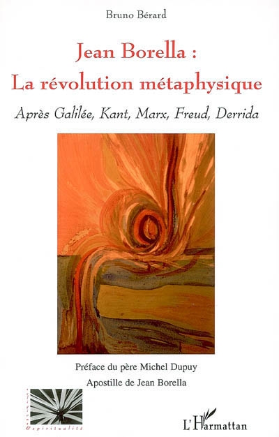 Jean Borella : la révolution métaphysique : après Galilée, Kant, Marx, Freud, Derrida