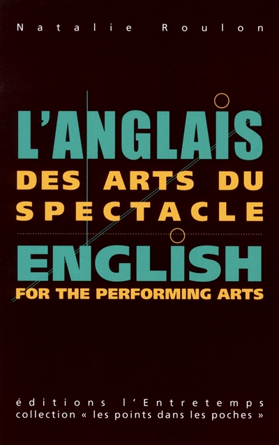 L'anglais des arts du spectacle. English for the performing arts