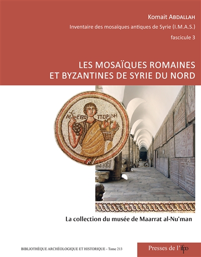 Inventaire des mosaïques antiques de Syrie. Vol. 3. Les mosaïques romaines et byzantines de Syrie du Nord : la collection du musée de Maarat al-Nu'man