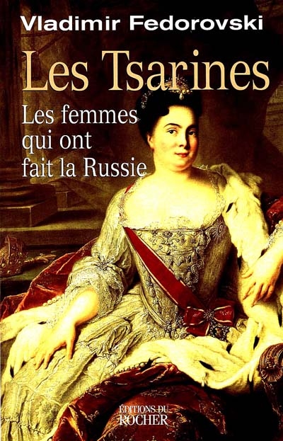Les tsarines : les femmes qui ont fait la Russie
