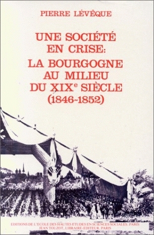 Une Société provinciale. Vol. 2. Une Société en crise, la Bourgogne au milieu du 19e siècle : 1846-1852