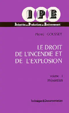 Le Droit de l'incendie et de l'explosion. Vol. 1. Préventions