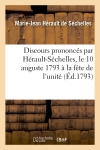 Discours prononcés par Hérault-Séchelles, le 10 auguste 1793 à la fête de l'unité : et de l'indivisibilité de la République française