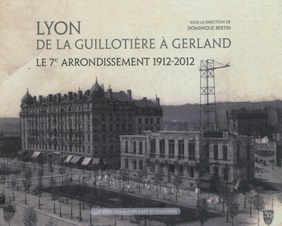 Lyon, de La Guillotière à Gerland : le 7e arrondissement, 1912-2012