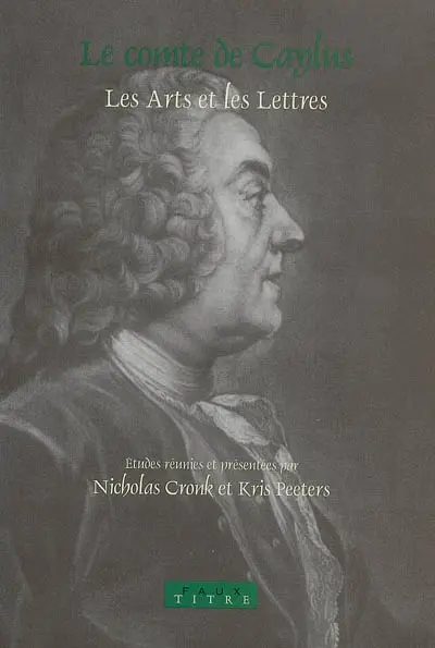 Le comte de Caylus : les arts et les lettres : actes du colloque international