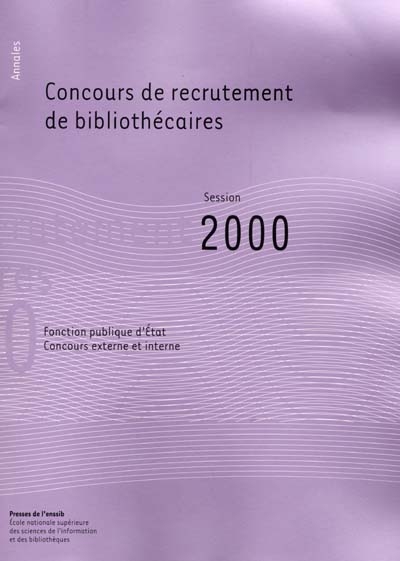 Concours de recrutement de bibliothécaires, fonction publique d'Etat, concours externe, concours interne : rapport du jury, session 2000