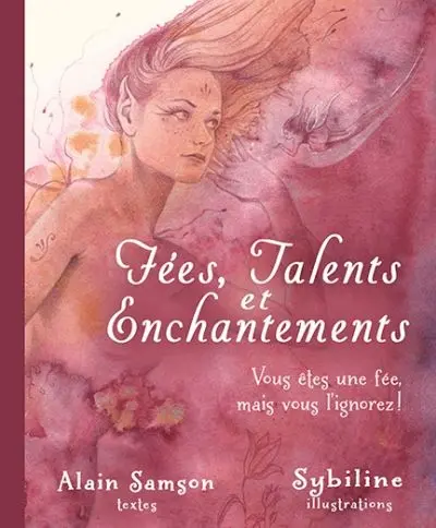 Fées, talents et enchantements : vous êtes une fée, mais vous l'ignorez !