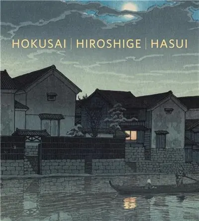 Hokusai, Hiroshige, Hasui Japanese Landscapes in Print